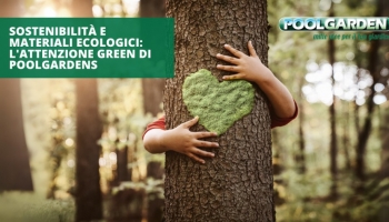 Sostenibilità e Materiali ecologici: l'attenzione green di Poolgardens