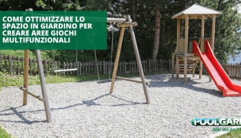 Come ottimizzare lo spazio del giardino per creare aree giochi multifunzionali